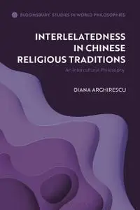 Interrelatedness in Chinese Religious Traditions: An Intercultural Philosophy