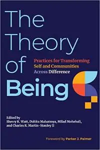 The Theory of Being: Practices for Transforming Self and Communities Across Difference