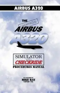 Mike Ray, "The Unofficial Airbus A320 Simulator and Checkride Manual"
