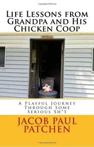 Life Lessons from Grandpa and His Chicken Coop: A Playful Journey Through Some Serious Sh*t