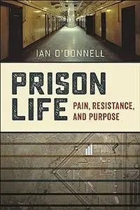 Prison Life: Pain, Resistance, and Purpose