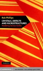 Crystals, Defects and Microstructures: Modeling Across Scales by Rob Phillips