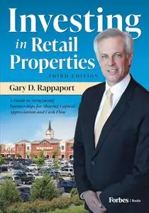 Investing in Retail Properties: A Guide to Structuring Partnerships for Sharing Capital Appreciation and Cash Flow, 3rd Edition