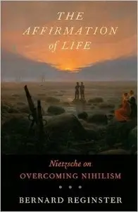 Affirmation of Life: Nietzsche on Overcoming Nihilism