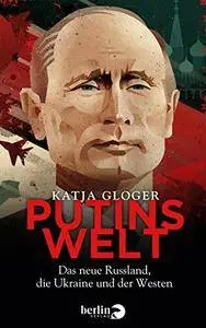 Putins Welt: Das neue Russland, die Ukraine und der Westen