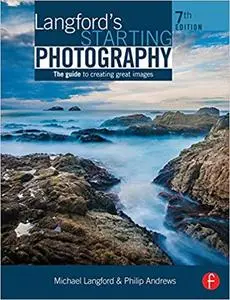 Langford's Starting Photography: The Guide to Creating Great Images 7th Edition