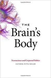 The Brain's Body: Neuroscience and Corporeal Politics [Repost]