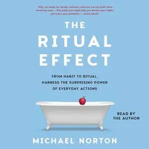 The Ritual Effect: From Habit to Ritual, Harness the Surprising Power of Everyday Actions [Audiobook]