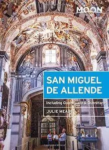 Moon San Miguel de Allende: Including Guanajuato & Querétaro