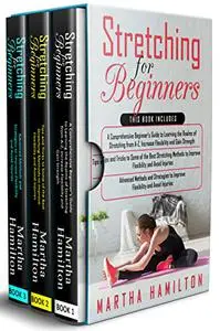 Stretching for Beginners: 3 in 1- A Comprehensive Beginner's Guide
