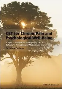 CBT for Chronic Pain and Psychological Well-being: A Skills Training Manual Integrating DBT, ACT, Behavioral Activation