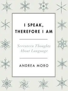 I Speak, Therefore I Am: Seventeen Thoughts About Language