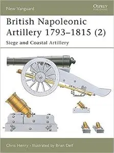 British Napoleonic Artillery 1793–1815 (2): Siege and Coastal Artillery