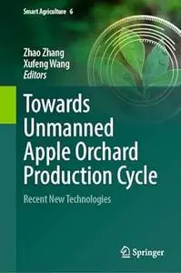 Towards Unmanned Apple Orchard Production Cycle
