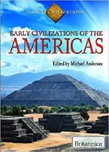 Early Civilizations of the Americas (Ancient Civilizations (Britannica Educational Publishing))