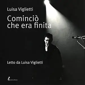 «Cominciò che era finita» by Luisa Viglietti