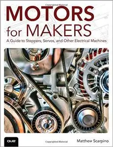 Motors for Makers: A Guide to Steppers, Servos, and Other Electrical Machines (Repost)