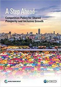 A Step Ahead: Competition Policy for Shared Prosperity and Inclusive Growth (Trade and Development)