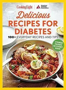 COOKING LIGHT Delicious Recipes for Diabetes: 100+ Everyday Recipes and Tips