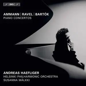 Andreas Haefliger, Helsinki Philharmonic Orchestra & Susanna Mälkki - Ammann, Ravel & Bartók: Piano Concertos (2020)