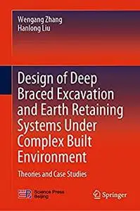 Design of Deep Braced Excavation and Earth Retaining Systems Under Complex Built Environment