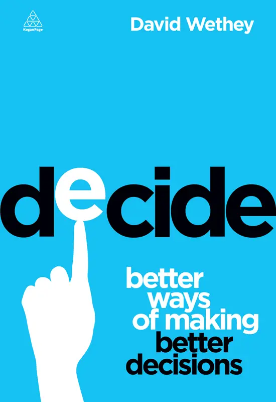 Decide: Better Ways of Making Better Decisions