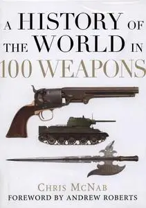 A History of the World in 100 Weapons (General Military)