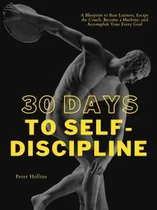 «30 Days to Self-Discipline» by Peter Hollins