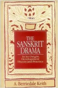 The Sanskrit Drama: In it's Origin, Development Theory and Practice