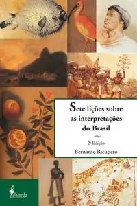 «Sete lições sobre as interpretações do Brasil» by Bernardo Ricupero