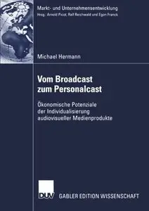 Vom Broadcast zum Personalcast: Ökonomische Potenziale der Individualisierung audiovisueller Medienprodukte