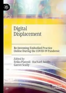 Digital Displacement: Re-inventing Embodied Practice Online During the COVID-19 Pandemic