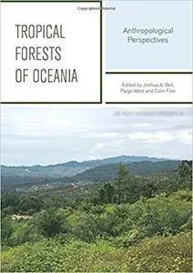 Tropical Forests Of Oceania: Anthropological Perspectives (Asia-Pacific Environment Monographs)