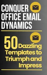 Conquer Office Email Dynamics: 50 Dazzling Templates to Triumph and Impress