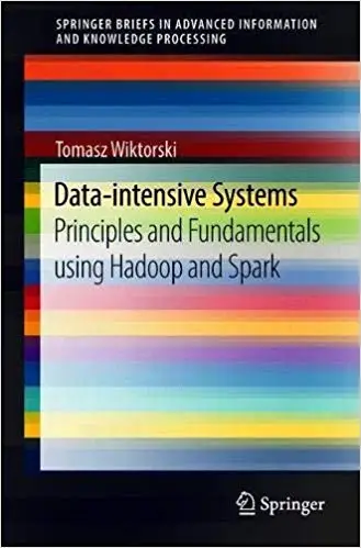 Data-intensive Systems: Principles and Fundamentals using Hadoop and Spark