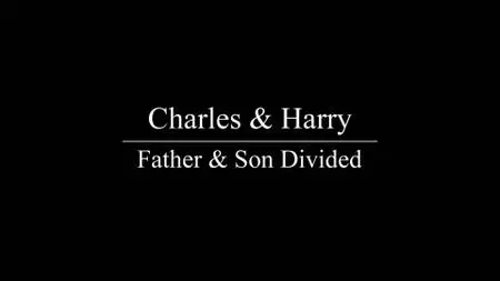 Ch5. - Charles And Harry: Father and Son Divided (2021)