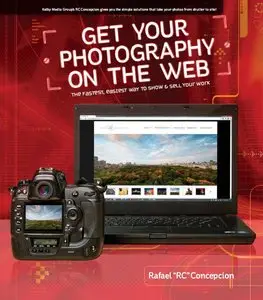 Get Your Photography on the Web: The Fastest, Easiest Way to Show and Sell Your Work by Rafael Concepcion (Repost)