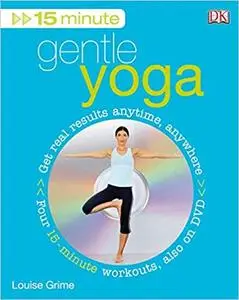 15 Minute Gentle Yoga: Get Real Results Anytime, Anywhere