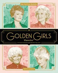 Golden Girls Forever: An Unauthorized Look Behind the Lanai (Repost)