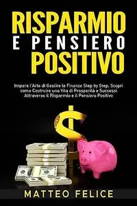 Risparmio e Pensiero Positivo: Impara l'Arte di Gestire le Finanze Step by Step