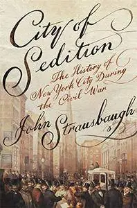 City of Sedition: The History of New York City during the Civil War