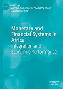 Monetary and Financial Systems in Africa: Integration and Economic Performance