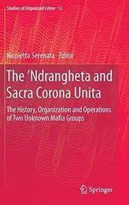 The 'Ndrangheta and Sacra Corona Unita: The History, Organization and Operations of Two Unknown Mafia Groups (Repost)