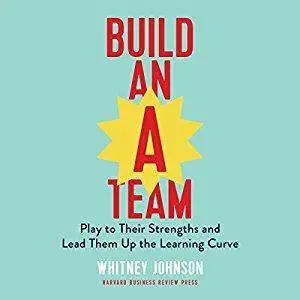 Build an A-Team: Play to Their Strengths and Lead Them Up the Learning Curve [Audiobook]