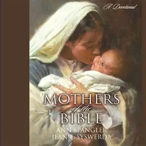 «Mothers of the Bible» by Ann Spangler,Jean E. Syswerda