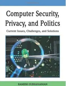 Computer Security, Privacy and Politics: Current Issues, Challenges and Solutions [Repost]