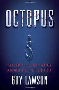 Octopus: Sam Israel, the Secret Market, and Wall Street's Wildest Con