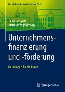 Unternehmensfinanzierung und -förderung: Grundlagen für die Praxis