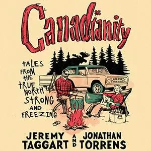 Canadianity: Tales from the True North Strong and Freezing [Audiobook]