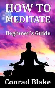 How to Meditate - Beginner's Guide